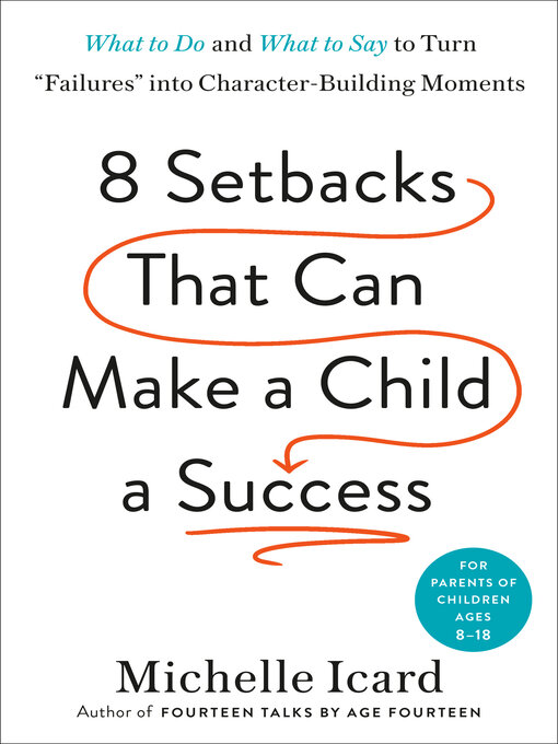 Title details for Eight Setbacks That Can Make a Child a Success by Michelle Icard - Available